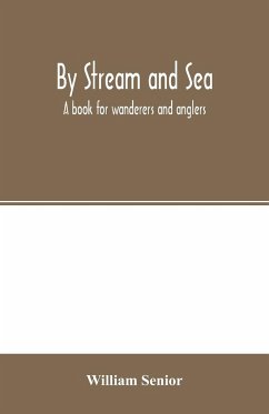 By stream and sea. A book for wanderers and anglers - Senior, William