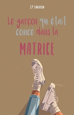 Le garcon qui etait coince dans la matrice (eBook, ePUB) - J. P Enderson, Enderson