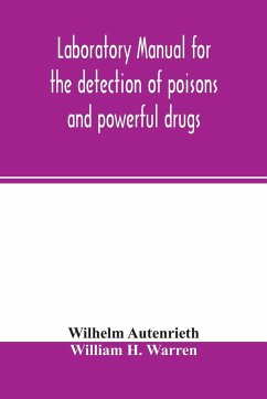 Laboratory manual for the detection of poisons and powerful drugs - Autenrieth, Wilhelm; H. Warren, William