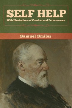 Self Help with Illustrations of Conduct and Perseverance - Smiles, Samuel