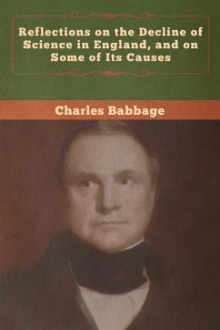 Reflections on the Decline of Science in England, and on Some of Its Causes - Babbage, Charles