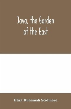 Java, the garden of the East - Ruhamah Scidmore, Eliza