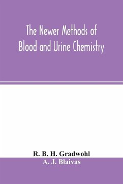 The newer methods of blood and urine chemistry - B. H. Gradwohl, R.; J. Blaivas, A.