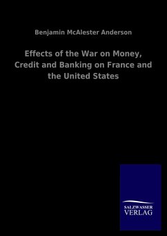 Effects of the War on Money, Credit and Banking on France and the United States - Anderson, Benjamin McAlester