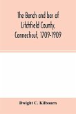 The bench and bar of Litchfield County, Connecticut, 1709-1909
