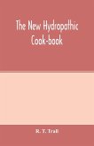The new hydropathic cook-book; with recipes for cooking on hygienic principles