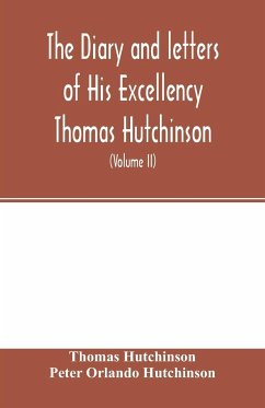 The diary and letters of His Excellency Thomas Hutchinson - Hutchinson, Thomas; Orlando Hutchinson, Peter