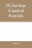 Fifty choice recipes for Spanish and Mexican dishes