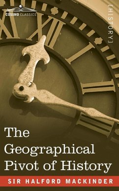 The Geographical Pivot of History - Mackinder, Sir Halford John