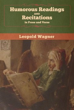 Humorous Readings and Recitations, in Prose and Verse - Wagner, Leopold