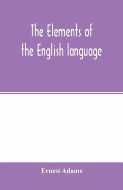 The elements of the English language - Adams, Ernest