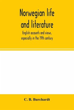 Norwegian life and literature; English accounts and views, especially in the 19th century - B. Burchardt, C.