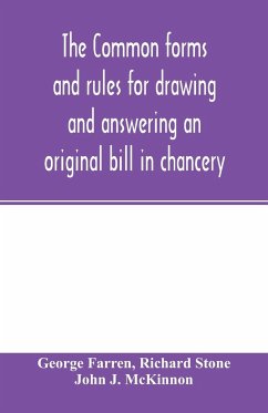 The Common forms and rules for drawing and answering an original bill in chancery - Farren, George; Stone, Richard