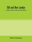 Old and new London; a narrative of its history, its people, and its places (Volume I)