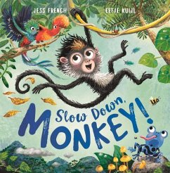 Slow Down, Monkey! - French, Dr Jess; Kuijl, Eefje