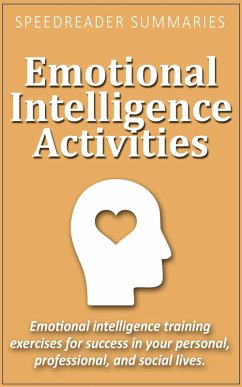 Emotional Intelligence Activities: Emotional Intelligence Training Exercises for Success in Your Personal, Professional, and Social Lives (eBook, ePUB) - Summaries, SpeedReader