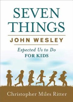 Seven Things John Wesley Expected Us to Do for Kids (eBook, ePUB) - Ritter, Christopher Miles