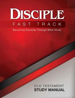 Disciple Fast Track Becoming Disciples Through Bible Study Old Testament Study Manual (eBook, ePUB) - Richard B. Wilke; Julia Kitchens Wilke Trust