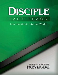 Disciple Fast Track Into the Word Into the World Genesis-Exodus Study Manual (eBook, ePUB) - Wilke, Richard B.; Fuquay, Susan Wilke; Friedrich, Elaine; Julia Kitchens Wilke Trust
