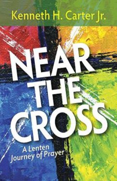 Near the Cross Large Print (eBook, ePUB) - Carter, Kenneth H. Jr.