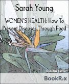 WOMEN'S HEALTH: How To Prevent Diseases Through Food (eBook, ePUB)
