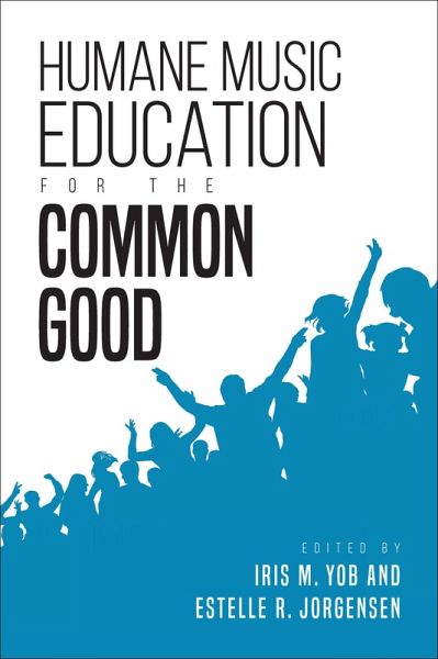 Humane Music Education for the Common Good (eBook, ePUB) Humane Music Education for the Common Good (eBook, ePUB)