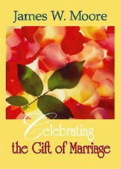 Celebrating the Gift of Marriage (eBook, ePUB) Celebrating the Gift of Marriage (eBook, ePUB)