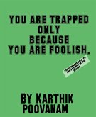 You are trapped only because you are foolish (eBook, ePUB)