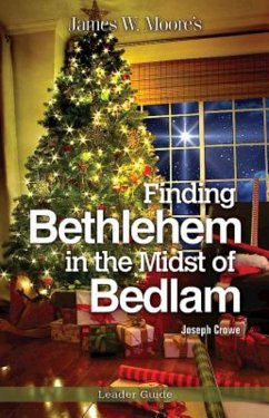 Finding Bethlehem in the Midst of Bedlam Leader Guide (eBook, ePUB) - Moore, James W.; Crowe, Joseph