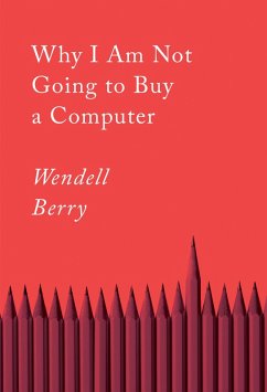 Why I Am Not Going to Buy a Computer (eBook, ePUB) - Berry, Wendell