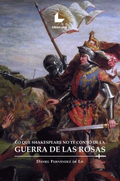 Lo que Shakespeare no te contó de la guerra de las Rosas (eBook, ePUB) - Fernández de Lis, Daniel