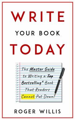 Write Your Book Today The Master Guide to Writing a Bestselling Book (eBook, ePUB) - Willis, Roger