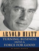 Arnold Hiatt: Turning Business Into a Force for Good (eBook, ePUB)
