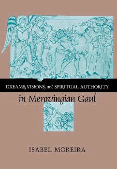 Dreams, Visions, and Spiritual Authority in Merovingian Gaul (eBook, PDF)