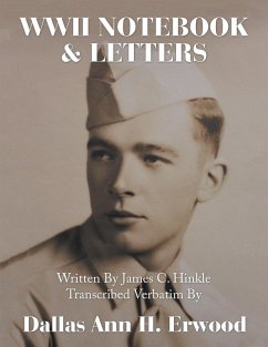 WWII Notebook & Letters: Written By James C. Hinkle Transcribed Verbatim By (eBook, ePUB) - Erwood, Dallas Ann H.