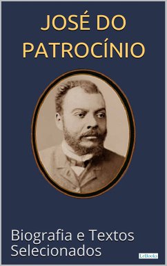 JOSÉ DO PATROCÍNIO: Biografia e textos selecionados (eBook, ePUB) - Edições Lebooks