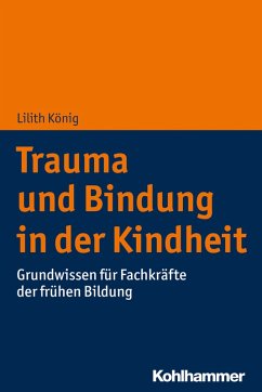 Trauma und Bindung in der Kindheit (eBook, ePUB) - König, Lilith