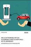 Wie Elektromobilität die automobile Wertschöpfungskette verändert. Anforderungen an die Automobilindustrie