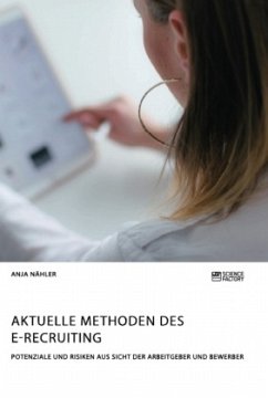 Aktuelle Methoden des E-Recruiting. Potenziale und Risiken aus Sicht der Arbeitgeber und Bewerber - Nähler, Anja