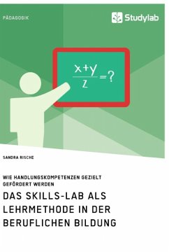 Das Skills-Lab als Lehrmethode in der beruflichen Bildung. Wie Handlungskompetenzen gezielt gefördert werden - Rische, Sandra