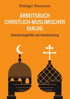 Arbeitsbuch christlich-muslimischer Dialog - Baumann, Rüdeger
