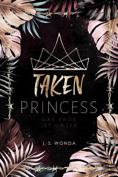 Das Ende ist unser / Taken Princess Bd.3 - Wonda, J. S.