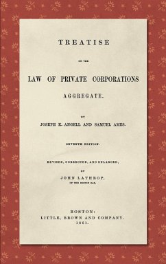 Treatise on the Law of Private Corporations Aggregate (1861) - Angell, Joseph K.; Ames, Samuel