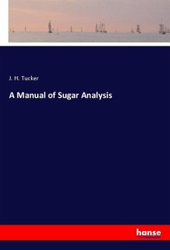 A Manual of Sugar Analysis - Tucker, J. H