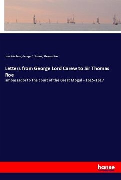 Letters from George Lord Carew to Sir Thomas Roe - Maclean, John;Totnes, George C.;Roe, Thomas