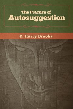 The Practice of Autosuggestion - Brooks, C. Harry