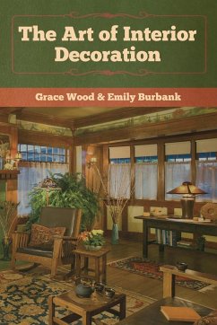 The Art of Interior Decoration - Wood, Grace; Burbank, Emily