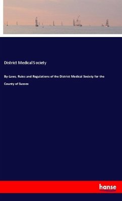 By-Laws, Rules and Regulations of the District Medical Society for the County of Sussex - Medical Society, District