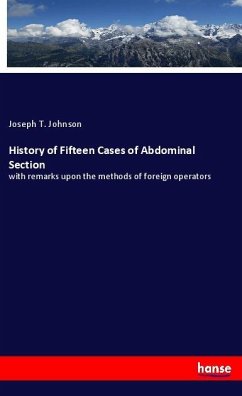 History of Fifteen Cases of Abdominal Section - Johnson, Joseph T.