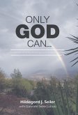 Only GOD Can... (eBook, ePUB)